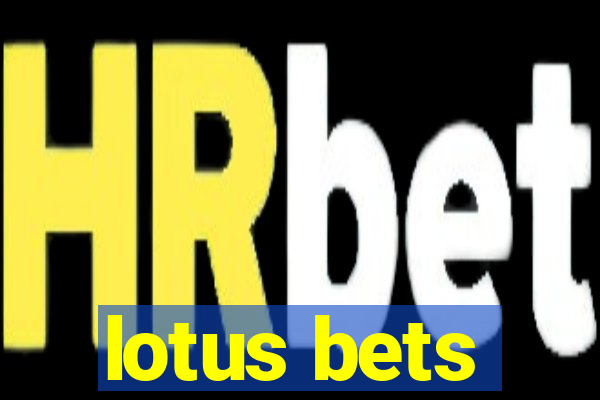 lotus bets